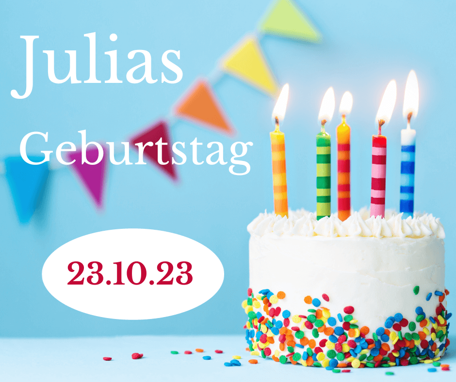 Bild mit Torte und Text Julias Geburtstag 2023